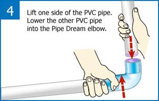 Pipe Dream Step 4: Insert other pipe into other side of Pipe Dream Elbow